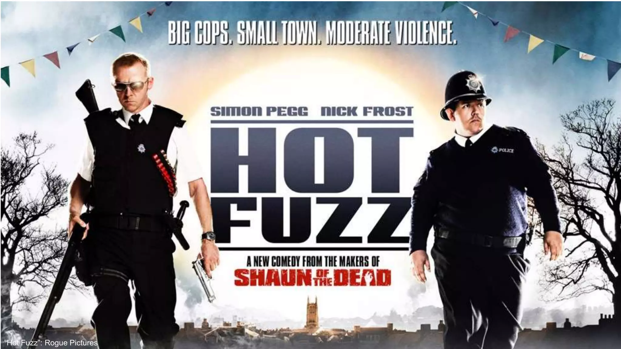 @RealGeneKim“Hot Fuzz”: Rogue Pictures
 