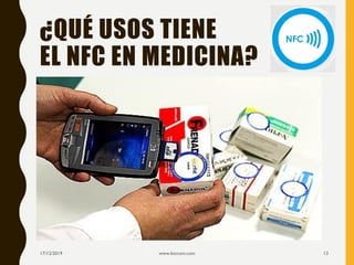 ¿QUÉ USOS TIENE
EL NFC EN MEDICINA?
17/12/2019 www.biocom.com 13
 