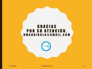 G R A C I A S
P O R S U AT E N C I Ó N .
H M A N D I R O L A @ G M A I L . C O M
17/12/2019 www.biocom.com 21
 