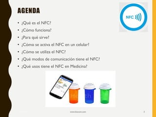 AGENDA
• ¿Qué es el NFC?
• ¿Cómo funciona?
• ¿Para qué sirve?
• ¿Cómo se activa el NFC en un celular?
• ¿Cómo se utiliza el NFC?
• ¿Qué modos de comunicación tiene el NFC?
• ¿Qué usos tiene el NFC en Medicina?
17/12/2019 www.biocom.com 3
 