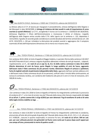 8
SENTENZE DI CASSAZIONE PER I REATI ALIMENTARI E CONTRO GLI ANIMALI
Sez.QUINTA CIVILE, Sentanza n.10665 del 17/04/2019, udienza del 26/03/2019
La Omissis adiva la C.T.P. di Savona per impugnare il provvedimento, emesso dall'Agenzia delle Dogane e
dei Monopoli in data 30/10/2009, di diniego di rimborso dei dazi assolti in sede di importazione di carne
avariata (e quindi difettosa). La C.T.P., accogliendo il ricorso con la sentenza n. 133/03/10 del 26/4/2010,
dichiarava illegittimo il rifiuto dell'Amministrazione e riconosceva il diritto al rimborso. L'appello
dell'Agenzia delle Dogane veniva accolto dalla C.T.R. della Liguria con la sentenza n. 122, depositata il
13/11/2013; il giudice di secondo grado considerava la società decaduta dal termine semestrale (ex art. 136
d.P.R. 23/1/1973, n. 43) per richiedere la distruzione dei prodotti avariati e aggiungeva che il campione
esaminato all'atto dell'importazione dimostrava che la merce era in buono stato...
Sez. TERZA PENALE, Sentenza n.17368 del 23/04/2019, udienza del 31/01/2019
Con sentenza 30.01.2018, la Corte d'appello di Reggio Calabria, in parziale riforma della sentenza 2.02.2017
del GUP/Tribunale di Locri, emessa a seguito di giudizio abbreviato richiesto da tutti gli imputati… colpevoli,
rispettivamente: a) I.F., dei reati di cui ai capi 2), 3), 4) e 5) della rubrica commessi in data 10.11.2013
(illecita detenzione di armi da fuoco; porto illegale in luogo pubblico di armi da fuoco, aggravato
dall'essere stato il fatto commesso da più persone riunite; detenzione illegale di cartucce a pallettoni;
furto di cinghiali sottratti al patrimonio indisponibile dello Stato, aggravato dall'aver portato addosso armi
e dell'essere stato il fatto commesso da più di tre persone), unificati sotto il vincolo della continuazione, ed
esclusa la contestata recidiva, con condanna del medesimo alla pena di 2 anni e 6 mesi di reclusione, ed C
500,00 di multa;…
Sez. TERZA PENALE, Sentenza n.17682 del 29/04/2019, udienza del 14/12/2018
.Con sentenza in data 23.1.2018 la Corte di Appello di Palermo ha integralmente confermato la pronuncia
di condanna di S. T. a tre mesi di arresto resa dal Tribunale della stessa città ritenuto responsabile del reato
di cui all'art. 7, primo comma lett. b d.lgs 4/2012 per aver detenuto 7 kg di novellame di sarde al di sotto
della taglia minima stabilita ex lege. …
Sez. TERZA PENALE, ORDINANZA n.17691 del 29/04/2019, udienza del 14/12/2018
Con sentenza in data 6.10.2017 la Corte di Appello di Firenze ha integralmente confermato la condanna,
pronunciata all'esito del primo grado di giudizio dal Tribunale della stessa città, di A.Z., S.R. e r L.G. alla pena
di C 4.000,00 , ciascuno in quanto responsabili, in concorso fra loro, del reato di cui all'art. 544 ter cod.
pen. per aver utilizzato piccioni vivi gettandoli nel fiume come esche per la pesca dopo averli appesi per
una zampa all'amo, provocando la morte di quattro uccelli. …
 