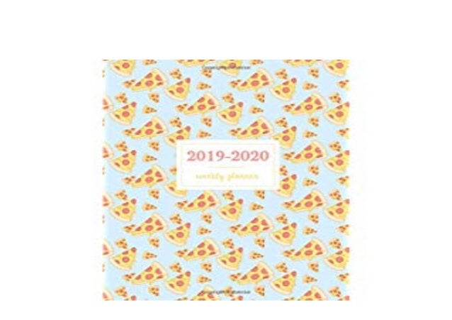 Download P D F 2019 2020 Weekly Planner Cute Pizzas Pattern P