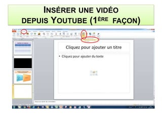 INSÉRER UNE VIDÉO
DEPUIS YOUTUBE (1ÈRE FAÇON)
 