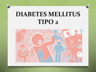 DIABETES MELLITUS
TIPO 2
 