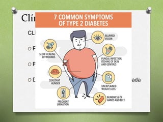 CLÍNICA CARDINAL CLÁSICA:
O Poliuria
O Polidipsia
O Disminución de peso brusca no intencionada
Clínica
 