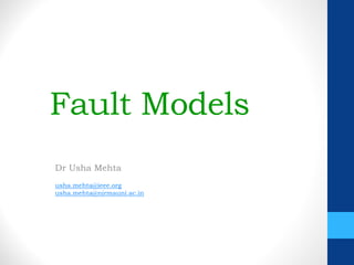 Fault Models
Dr Usha Mehta
usha.mehta@ieee.org
usha.mehta@nirmauni.ac.in
 