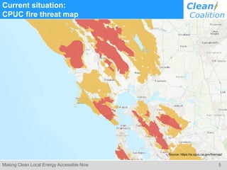 5Making Clean Local Energy Accessible Now
Current situation:
CPUC fire threat map
Source: https://ia.cpuc.ca.gov/firemap/
 