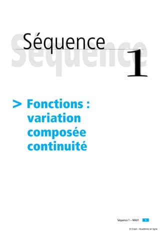 5Séquence 1 – MA01
> Fonctions :
variation
composée
continuité
© Cned – Académie en ligne
 