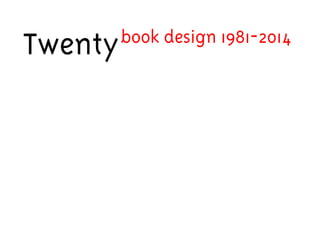 Twentybook design 1981-2014 
 
