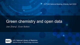 Green chemistry and open data
Jian Zhang*, Evan Bolton
257th ACS National Meeting, Orlando, April 2019
 