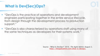 © 2019 VERACODE INC.4
What is Dev(Sec)Ops?
• “DevOps is the practice of operations and development
engineers participating...