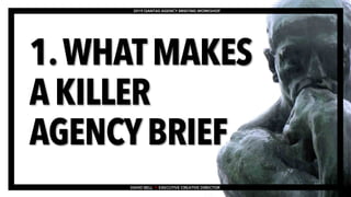 1.WHATMAKES
AKILLER
AGENCYBRIEF
2019 QANTAS AGENCY BRIEFING WORKSHOP
DAVID BELL • EXECUTIVE CREATIVE DIRECTOR
 