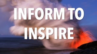 INFORM TO
INSPIRE
 