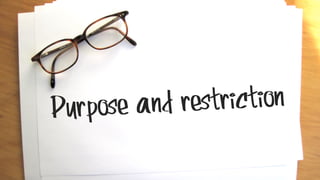 Purpose and restriction
 