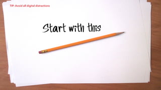 TIP: Avoid all digital distractions
 