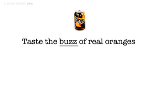 Taste the buzz of real oranges
 