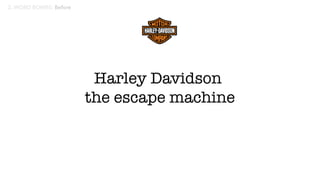 Harley Davidson
the escape machine
 