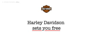 Harley Davidson
sets you free
 