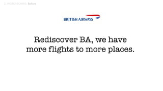 Rediscover BA, we have
more flights to more places.
 