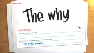 The why
TRIGGER 03:
... this is true because
 
