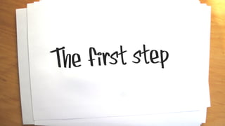 The first step
 