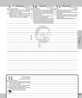 109
Quinta Sexta Sábado
109
Maio
Nereu, Aquiles, Pancrácio
Dia atribuído à escrava Anastásia, que simboliza todas as
negras torturadas e estupradas até a morte pelos
brancos donos de fazendas.
1957:A OIT adotou o Convênio 107 sobre Populações
Indígenas e Tribais, dos direitos dos índios.
1980:Walter Voodeckers, missionário belga, mártir pelos
lavradores pobres, Escuintla, Guatemala.
João de Ávila, Antonino
1795:José Leonardo Chirino, mestiço, lidera a insurreição
deCoro,Venezuela,comíndiosenegroslutando“pela
liberdade dos escravos e a eliminação de impostos”.
1985:Irne García e Gustavo Chamorro, mártires da justiça.
Guanabanal, Colômbia.
1986:Josimo Morais Tavares, padre, assassinado pelo
latifúndio. Imperatriz, Maranhão, Brasil.
2013: Rios Montt, ex-ditador guatemalteco, é condenado
a 80 anos de prisão por genocídio e crimes contra a
Humanidade.AComissão da Verdade calcula que ele
cometeuumamédiade800assassinatospormêsnos
17mesesquegovernou,depoisdeumgolpedeEstado.
11
11
12
12
10
10
9
9
Pacômio, Gregório Ostiense
1982:Luis Vallejo, arcebispo de Cusco, Peru, anteriormente
ameaçado de morte por causa da sua opção pelos
pobres, morre em um “acidente”.
1994:Depois das primeiras eleições multirraciais, Nelson
Mandela assume a presidência como primeiro
presidente negro no seu país, o preso político vivo
com mais anos de cadeia no mundo. 25 anos.
Anastásio
1974: Carlos Mugica, mártir do povo das “villas mise­
ria”.
Argentina (www.carlosmugica.com.ar).
1977:AlfonsoNavarro,padre,eLuisTorres,coroin­ha,mártires
em El Salvador.
2014:PáscoadeDomCelsoPereiradeAlmeida,dominicano
e bispo emérito de Itumbiara, bispo dos trabalhadores
rurais e dos pobres.
Josimo
Morais
Dia do Comércio Justo (2º sábado de maio)
At 8,26-40 / Sl 65
Jo 6,44-51
At 9,1-20 / Sl 116
Jo 6,52-59
At 9,31-42 / Sl 115
Jo 6,60-69
4º Domingo da Páscoa
At 13,14.43-52 / Sl 99
Ap 7,9.14b-16 / Jo 10,27-30
Crescente: 19h47m (UTC) em Áries
 