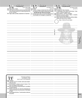 111
Quinta Sexta Sábado
Pedro Celestino
1895:José Martí morre em combate, lutando pela indepen-
dência de Cuba.
1979:Encarceradas 21 pessoas na ilha de Vieques, Porto
Rico, por protestar contra os EUA.
1995:MorreJaimeNevares,bispodeNeuquén,vozprofética
da Igreja argentina.
1997:Manoel Luís da Silva, 40, sem-terra assassinado por
capangasdeAlcidesVieiradeAzevedo,emSãoMiguel
de Taipu.
2002:CanonizaçãodePaulina,1ªsantabrasileira,defensora
dos pobres.
111
Maio
18
18
19
19
17
17
16
16 Pascal Bailão
1961: Inicia-se o bloqueio comercial dos EUA contra Cuba,
em resposta à reforma agrária realiza­da pela revolução.
Rafaela M. Porras
1525:Fundação de Trujillo, Honduras.
1781:É esquartejado José Gabriel Con­
dorcanqui, Tupac
Amaru II, guerreiro indígena, Peru.
1895:Nasce Augusto C. Sandino, Nicarágua.
1950:Reúne-se no Rio de Janeiro, Brasil, o Conselho
Nacional de Mulheres Negras.
1976:Héctor GutiérrezeZelmarMichellini,políticoscristãos,
mártires das lutas do povo uruguaio.
Tupac
Amaru
II
Dia Mundial das Telecomunicações
Um chamado para evitar os enormes desequilíbrios
na produção de mensagens e programas.
João Nepomuceno, Ubaldo
1818: João II aprova a vinda dos colonos suíços para a atual
Nova Friburgo (Estado do RJ), depois da grande fome
de 1817 na Suíça.
1981: Edgar Castillo, jornalista, assassinado na Guatemala.
At 13,13-25 / Sl 88
Jo 13,16-20
At 13,26-33 / Sl 2
Jo 14,1-6
At 13,44-52 / Sl 97
Jo 14,7-14
Cheia: 11h34m (UTC) em Câncer
5º Domingo da Páscoa
At 14,21b.27 / Sl 144
Ap 21,1-5a / Jo 13,31-33a.34-35
 