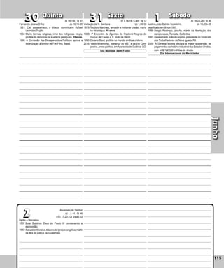 115
Quinta Sexta Sábado
Pedro e Marcelino
1537:Bula Sublimis Deus de Paulo III condenando a
escravidão.
1987:SebastiánMorales,diáconodaIgrejaevangélica,mártir
da fé e da justiça na Guatemala.
115
1
1
2
2
31
31
30
30 Visitação de N. Senhora
1979:Teodoro Martínez, lavrador e militante cristão, mártir
na Nicarágua. 40 anos.
1986: Iº Encontro de Agentes de Pastoral Ne­
gros de
Duque de Caxias e S. João de Meriti.
1990:Clotario Blest, profeta no mundo sindi­
cal chileno.
2016: Valdir Minerovisz, liderança do MST e da Via Cam-
pesina, preso político, emAparecida de Goiânia, GO.
Fernando, Joana D’Arc
1961: Cai, assassinado, o ditador dominicano Rafael
Leónidas Trujillo.
1994:María Correa, religiosa, irmã dos indígenas mby’a,
profeta da denúncia na sua terra para­
guaia. 25anos.
1996: A Comissão dos Desaparecidos Políticos aprova a
indenização à família de Fiel Filho, Brasil.
Justino,João Batista Scalabrini,
beatificado em 9/nov/1997.
1989:Sergio Restrepo, jesuíta, mártir da libertação dos
camponeses, Tierralta, Colômbia.
1991:Assassinado João deAquino, presidente do Sin­dicato
dos Trabalhadores de Nova Iguaçu,RJ.
2009: A General Motors declara a maior suspensão de
pagamentosdahistóriaindustrialdosEstadosUnidos,
com Us$ 122.550 milhões de dívida.
Dia Mundial Sem Fumo
Dia Internacional do Reciclador
Junho
Ascensão do Senhor
At 1,1-11 / Sl 46
Ef 1,17-23 / Lc 24,46-53
At 18,1-8 / Sl 97
Jo 16,16-20
Sf 3,14-18 / Cânt.: Is 12
Lc 1,39-56
At 18,23-28 / Sl 46
Jo 16,23b-28
 