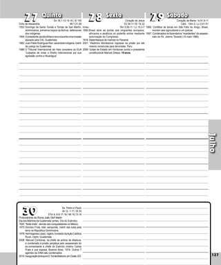 127
Quinta Sexta Sábado
Protomártires de Roma João Olof Wallin
Dia dos Mártires da Guatemala (antes, Día do Exército).
1520: “Noite triste”, derrota dos conquistadores no México.
1975:Dionisio Frías, lider camponês, mártir das lutas pela
terra na República Dominicana.
1978:HermógenesLópez,vigário,fundadordaAçãoCatólica
Rural, mártir, Guate­
mala.
2008: Manuel Contreras, ex-chefe da polícia da ditadura,
é condenado à prisão perpétua pelo assassinato do
ex-comandante e chefe do Exército chileno Carlos
Prats e sua esposa, Buenos Aires, 1974. Outros 7
agentes da DINA são condenados.
2016:InauguraçãodoArquivoD.TomásBalduino,emGoiás,GO. 127
29
29
30
30
28
28
27
27
Ss. Pedro e Paulo
At 12, 1-11 / Sl 33
2Tm 4, 6-8.17-18 / Mt 16,13-19
1995: Conflitos de terras em São Félix do Xingu, Brasil,
morrem seis agricultores e um policial.
1997: Condenados os fazendeiros “mandantes” do assassi-
nato do Pe. Jósimo Tavares (10 maio 1986).
Irineu
1890:Brasil abre as portas aos imigrantes europeus;
africanos e asiáticos só poderão entrar mediante
autorização do Congresso.
1918: Desembarque de marines no Panamá.
2001: Vladimiro Montesinos ingressa na prisão por ele
mesmo construída para terroristas. Peru.
2009: Golpe de Estado em Honduras contra o presidente
constitucional Manuel Zelaya. 10 anos.
Cirilo de Alexandria
1552:Domingo de Santo Tomás e Tomás de San Martín,
dominicanos, primeiros bispos da Bolívia, defensores
dos indígenas.
1954:OpresidenteJacoboArbenzre­nunciaanteumainvasão
apoiada pela CIA, Guatemala.
1982:JuanPabloRodríguezRan,sacerdoteindígena,mártir
da justiça na Guatemala.
1986:O Tribunal Internacional de Haia considera os EUA
“culpados de violar o Direito Internacional por sua
agressão contra a Nicarágua”.
Julho
Gn 16,1-12.15-16 / Sl 105
Mt 7,21-29
Coração de Maria / Is 61,9-11
Cânt.: 1Sm 2 / Lc 2,41-51
Coração de Jesus
Ez 34,11-16 / Sl 22
Rm 5,5b-11 / Lc 15,3-7
 