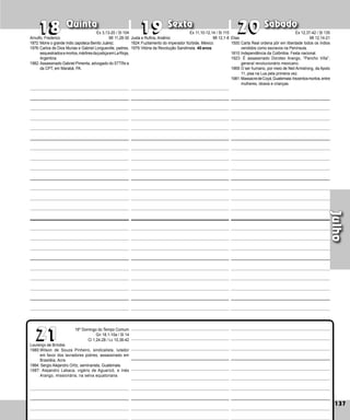 137
Quinta Sexta Sábado
Lourenço de Bríndisi
1980:Wilson de Souza Pinheiro, sindicalista, lutador
em favor dos lavradores pobres, assassinado em
Brasiléia, Acre.
1984: Sergio Alejandro Ortíz, seminarista, Guatemala.
1987: Alejandro Labaca, vigário de Aguaricó, e Inés
Arango, missionária, na selva equatoriana.
137
Julho
20
20
21
21
19
19
18
18
16º Domingo do Tempo Comum
Gn 18,1-10a / Sl 14
Cl 1,24-28 / Lc 10,38-42
Elias
1500:Carta Real ordena pôr em liberdade todos os índios
vendidos como escravos na Península.
1810:Independência da Colômbia. Festa nacional.
1923: É assassinado Doroteo Arango, “Pancho Villa”,
general revolucionário mexicano.
1969:O ser humano, por meio de Neil Armstrong, da Apolo
11, pisa na Lua pela primeira vez.
1981:MassacredeCoyá,Guatemala:trezentosmortos,entre
mulheres, idosos e crianças.
Justa e Rufina, Arsênio
1824:Fuzilamento do imperador Itúrbide, México.
1979:Vitória da Revolução Sandinista. 40 anos.
Arnulfo, Frederico
1872: Morre o grande índio zapoteca Beníto Juárez.
1976:Carlos de Dios Murias e Gabriel Longueville, padres,
sequestradosemortos,mártiresdajustiçaemLaRioja,
Argentina.
1982:Assassinado Gabriel Pimenta, advogado do STTRs e
da CPT, em Marabá, PA.
Ex 3,13-20 / Sl 104
Mt 11,28-30
Ex 11,10-12,14 / Sl 115
Mt 12,1-8
Ex 12,37-42 / Sl 135
Mt 12,14-21
 
