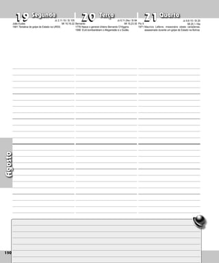 150
Segunda Terça Quarta
150
Agosto
Bernardo
1778:Nasce o general chileno Bernardo O’Higgins.
1998: EUA bombardeiam o Afeganistão e o Sudão.
19
19 20
20 21
21
Pio X
1971:Maurício Lefèvre, missionário oblato canadense,
assassinado durante um golpe de Estado na Bolívia.
Jz 9,6-15 / Sl 20
Mt 20,1-16a
João Eudes
1991:Tentativa de golpe de Estado na URSS.
Jz 2,11-19 / Sl 105
Mt 19,16-22
Jz 6,11-24a / Sl 84
Mt 19,23-30
 