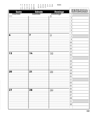 157
  
  
  
Sexta Sábado Domingo SETEMBRO
6 7 8
13 14 15
20 21 22
28
27
30 1
1
2
3
4
5
6
7
8
9
10
11
12
13
14
15
16
17
18
19
20
21
22
23
24
25
26
27
28
29
30
S T Q Q S S D S T Q Q S S D Outubro
1 2 3 4 5 6 21 22 23 24 25 26 27
7 8 9 10 11 12 13 28 29 30 31
14 15 16 17 18 19 20
29
 