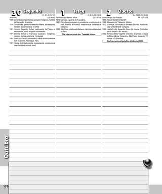 Outubro
Terça Quarta
Segunda
170
Teresinha do Menino Jesus
1542:Começa a guerra da Araucânia.
1991:Os militares expulsam o presidente constitucional do
Haiti, Aristide, e iniciam o massacre de centenas de
haitianos.
1992:JúlioRoca,colaboradoritaliano,mártirdasolidariedade
no Peru.
30
30 1
1 2
2
Dia Internacional das Pessoas Idosas
Santos Anjos da Guarda
1869: Nasce Mahatma Gandhi
1968: Massacre de Tlateloco, México.
1972: Começa a invasão do território Brunka, Hon­
duras,
pela United Brand Company.
1989: Jesús Emilio Jaramillo, bispo de Arauca, Colômbia,
mártir da paz e do serviço.
1992:APolícia Militar reprime a rebelião de presos na Casa
de Detenção de Carandiru, São Paulo, deixando 111
mortos e 110 feridos.
Dia Internacional pela Não Violência (ONU)
Jerônimo
1655:Coronillaecompanheiros,caciquesindígenas,mártires
da libertação, Argentina.
1974:CarlosPrats,generaldoexércitochileno,esuaesposa,
mártires da democracia no Chile.
1981:Honorio Alejandro Nuñez, celebrante da Palavra e
seminarista, mártir do povo hondurenho.
1991:Vicente Matute e Francisco Guevara, indígenas,
mártires da luta pela terra, Honduras.
1991:JoséLuizCerrón,universitário,mártirdasolidariedade
com os jovens, Huancayo, Peru.
1991: Golpe de Estado contra o presidente constitucional
Jean-Bertrand Aristide, Haiti.
Zc 8,1-8 / Sl 101
Lc 9,46-50
Zc 8,20-23 / Sl 86
Lc 9,51-56
Ex 23,20-23 / Sl 90
Mt 18,1-5.10
 