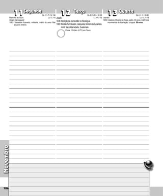 Novembro
Segunda Terça Quarta
186
Josafá
1838:Abolição da escravidão na Nicarágua.
1980:NicolásTumQuistán,catequista,MinistrodaEucaristia,
mártir da solidariedade, Guate­mala.
11
11 12
12 13
13
Leandro
1969:Indalécio Oliveira da Rosa, padre, 33 anos, mártir dos
movimentos de libertação, Uruguai. 50 anos.
Martinho de Tours
Soren Kierkegaard
1983: Sebastián Acevedo, militante, mártir do amor filial
ao povo chileno.
Sb 1,1-7 / Sl 138
Lc 17,1-6
Sb 2,23-3,9 / Sl 33
Lc 17,7-10
Cheia: 12h34m (UTC) em Touro
Sb 6,1-11 / Sl 81
Lc 17,11-19
 