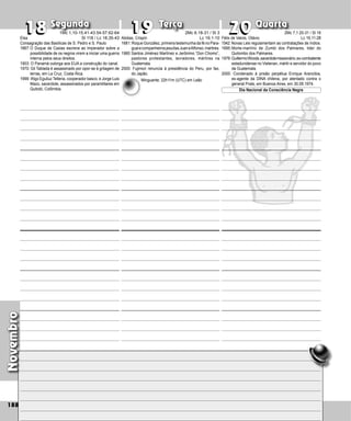 Novembro
Segunda Terça Quarta
188
Abdias, Crispin
1681: Roque González, primeira testemunha da fé no Para-
guaiecompanheirosjesuítasJuaneAlfonso,mártires.
1980:Santos Jiménez Martínez e Jerônimo “Don Chomo”,
pastores protestantes, lavradores, mártires na
Guatemala.
2000: Fujimori renuncia à presidência do Peru, por fax,
do Japão.
18
18 20
20
19
19 Félix de Valois, Otávio
1542: Novas Leis regulamentam as contratações de índios.
1695:Morte-martírio de Zumbi dos Palmares, lider do
Quilombo dos Palmares.
1976:GuillermoWoods,sacerdotemissionário,ex-combatente
estadunidense no Vietenan, mártir e servidor do povo
da Guatemala.
2000: Condenado à prisão perpétua Enrique Aranci­
bia,
ex‑agente da DINA chilena, por atentado contra o
general Prats, em Buenos Aires, em 30.09.1974.
Dia Nacional da Consciência Negra
Elsa
Consagração das Basílicas de S. Pedro e S. Paulo
1867:O Duque de Caxias escreve ao Imperador sobre a
possibilidade de os negros virem a iniciar uma guerra
interna pelos seus direitos.
1903: O Panamá outorga aos EUA a construção do canal.
1970: Gil Tablada é assassinado por opor-se à grila­
gem de
terras, em La Cruz, Costa Rica.
1999: Iñigo Eguiluz Telleria, cooperador basco, e Jorge Luis
Mazo, sacerdote, assassinados por paramilitares em
Quibdó, Colômbia.
1Mc 1,10-15.41-43.54-57.62-64
Sl 118 / Lc 18,35-43
2Mc 6.18-31 / Sl 3
Lc 19,1-10
Minguante: 22h11m (UTC) em Leão
2Mc 7,1.20-31 / Sl 16
Lc 19,11-28
 