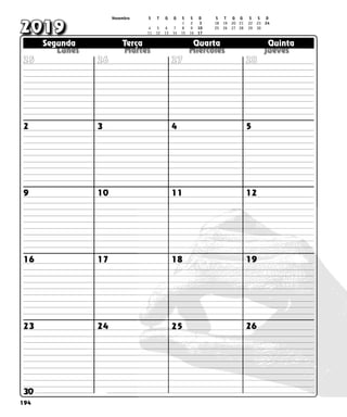 194
  
  
  
  
  
Segunda Terça Quarta Quinta
Segunda Terça Quarta Quinta
2019
28
27
26
25
2 3 4 5
12
11
10
9
16 17 18 19
23 24 25 26
Novembro S T Q Q S S D S T Q Q S S D
					
1	 
2 	
3 18 19 20 21 22 23 24		
4 5 6 7 8 9 10 25 26 27 28 29 30
11 12 13 14 15 16 17 					
30
 