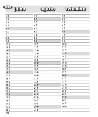 208
setembro
agosto
julho
2020
1 Q
2 Q
3 S
4 S
5 D
6 S
7 T
8 Q
9 Q
10 S
11 S
12 D
13 S
14 T
15 Q
16 Q
17 S
18 S
19 D
20 S
21 T
22 Q
23 Q
24 S
25 S
26 D
27 S
28 T
29 Q
30 Q
31 S
1 S
2 D
3 S
4 T
5 Q
6 Q
7 S
8 S
9 D
10 S
11 T
12 Q
13 Q
14 S
15 S
16 D
17 S
18 T
19 Q
20 Q
21 S
22 S
23 D
24 S
25 T
26 Q
27 Q
28 S
29 S
30 D
31 S
1 T
2 Q
3 Q
4 S
5 S
6 D
7 S
8 T
9 Q
10 Q
11 S
12 S
13 D
14 S
15 T
16 Q
17 Q
18 S
19 S
20 D
21 S
22 T
23 Q
24 Q
25 S
26 S
27 D
28 S
29 T
30 Q
 