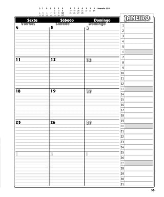 55
  
  
  
Sexta Sábado Domingo JANEIRO
6
13
12
11
18 19 17
27
26
25
1 2
5
4
3
S T Q Q S S D S T Q Q S S D Fevereiro 2019
		 1 	 2 	 3 18 19 20 21 22 23 24
4 5 6 7 8 9 10 25 26 27 28					
11 12 13 14 15 16 17		
1
2
3
4
5
6
7
8
9
10
11
12
13
14
15
16
17
18
19
20
21
22
23
24
25
26
27
28
29
30
31
 