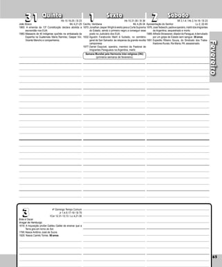 65
Quinta Sexta Sábado
Brás e Oscar
Ansgar de Hamburgo
1616: A Inquisição proíbe Galileu Galilei de ensinar que a
Terra gira em torno do Sol.
1795:Nasce Antônio José de Sucre.
1929: Nasce Camilo Torres. 90 anos.
65
2
2
3
3
31
31 1
1
4º Domingo Tempo Comum
Jr 1,4-5.17-19 / Sl 70
1Cor 12.31-13,13 / Lc 4,21-30
Cecílio, Veridiana
1870:Jonathan Jasper Wright é eleito para a Corte Suprema
do Estado, sendo o primeiro negro a conseguir esse
posto no Judiciário dos EUA.
1932:Agustín Farabundo Martí é fuzilado, no cemitério
geral de San Salvador, às vésperas da grande revolta
camponesa.
1977:Daniel Esquivel, operário, membro da Pastoral de
Imigrantes Para­
guaios na Argentina, mártir.
Apresentação do Senhor
1976:JoséTedeschi,padreeoperário,mártirdosimi­grantes
da Argentina, sequestrado e morto.
1989:AlfredoStroessner,ditadordoParaguai,éderrubado
por um golpe de Estado sem sangue. 30 anos
1991:Expedito Ribeiro Souza, do Sindi­
cato dos Traba­
lhadores Rurais, Rio Maria, PA, assassina­do.
Semana Mundial pela Harmonia Inter-religiosa (ONU)
(primeira semana de fevereiro)
João Bosco
1865: A emenda da 13ª Constituição declara abolida a
escravidão nos EUA.
1980:Massacre de 40 indígenas quichés na embai­
xada da
Espanha na Guatemala. María Ramírez, Gaspar Viví,
Vicente Menchú e companheiros.
Fevereiro
Hb 10.19-25 / Sl 23
Mc 4,21-25
Hb 10,31-39 / Sl 36
Mc 4,26-34
Ml 3,1-4 / Hb 2,14-18 / Sl 23
Lc 2, 22-40
 