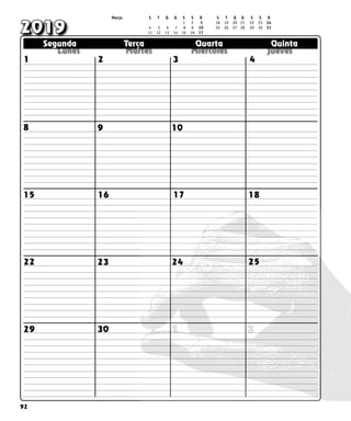 92
  
  
  
  
  
Segunda Terça Quarta Quinta
Segunda Terça Quarta Quinta
2019
4
3
1 2
29 1 2
30
9 10
18
17
16
15
22 23 24 25
8
Março S T Q Q S S D S T Q Q S S D
				 1	 
2 	
3 18 19 20 21 22 23 24		
4 5 6 7 8 9 10 25 26 27 28 29 30 31
11 12 13 14 15 16 17				
 