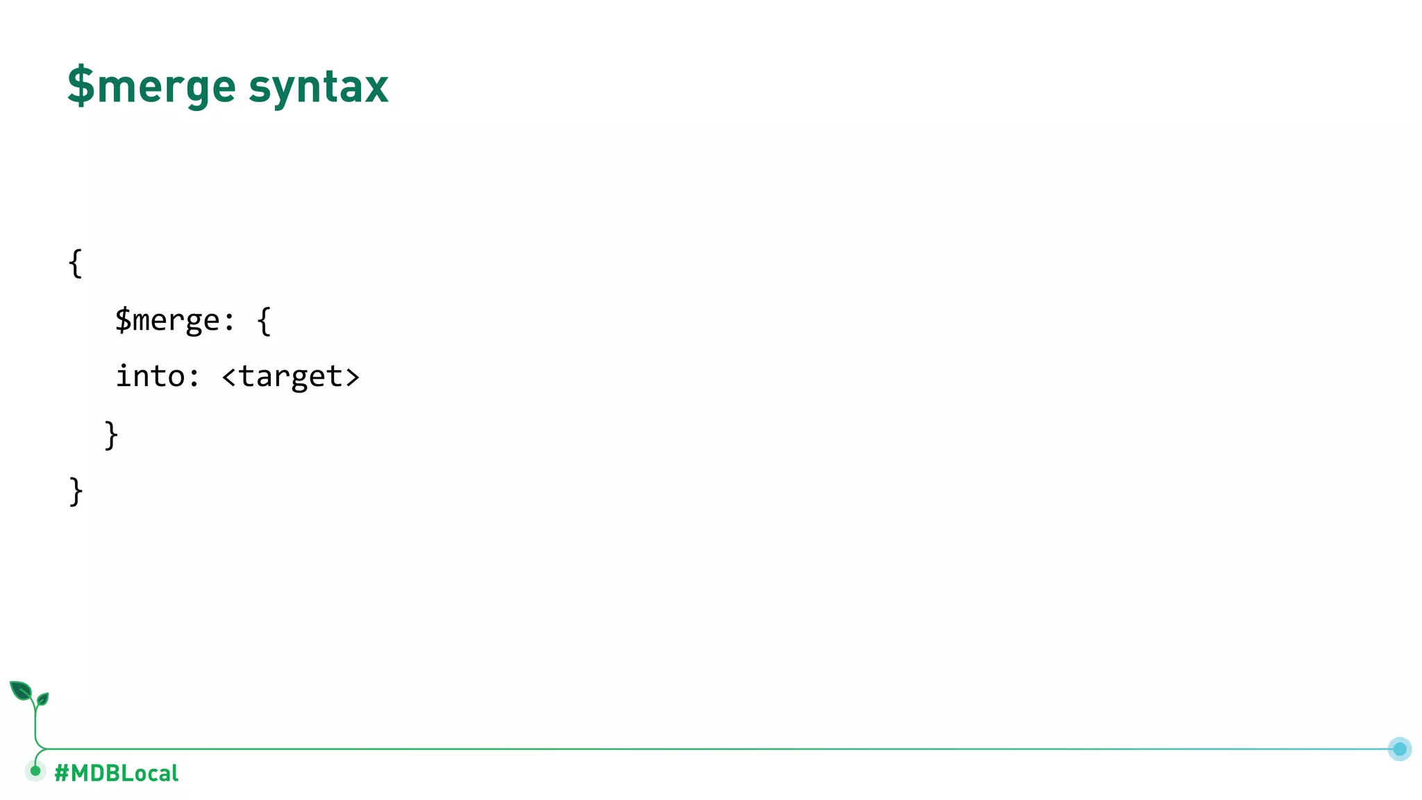 #MDBLocal { $merge: { into: <target> } } $merge syntax 