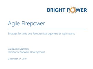 December 27, 2019
Strategic Portfolio and Resource Management for Agile teams
Agile Firepower
Guillaume Marceau
Director of Software Development
 