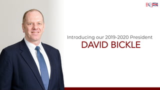 Introducing our 2019-2020 President
DAVID BICKLE
 