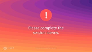 S U M M I T © 2019, Amazon Web Services, Inc. or its affiliates. All rights reserved.
 
