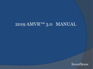 InvestSense
2019 AMVR™ 3.0 MANUAL
 