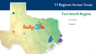 11 Regions Across Texas
Fort Worth Region
• Fort Worth
1 Location
69
 