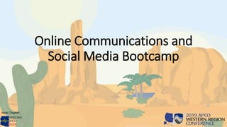 Online Communications and
Social Media Bootcamp
Host Chapter:
 