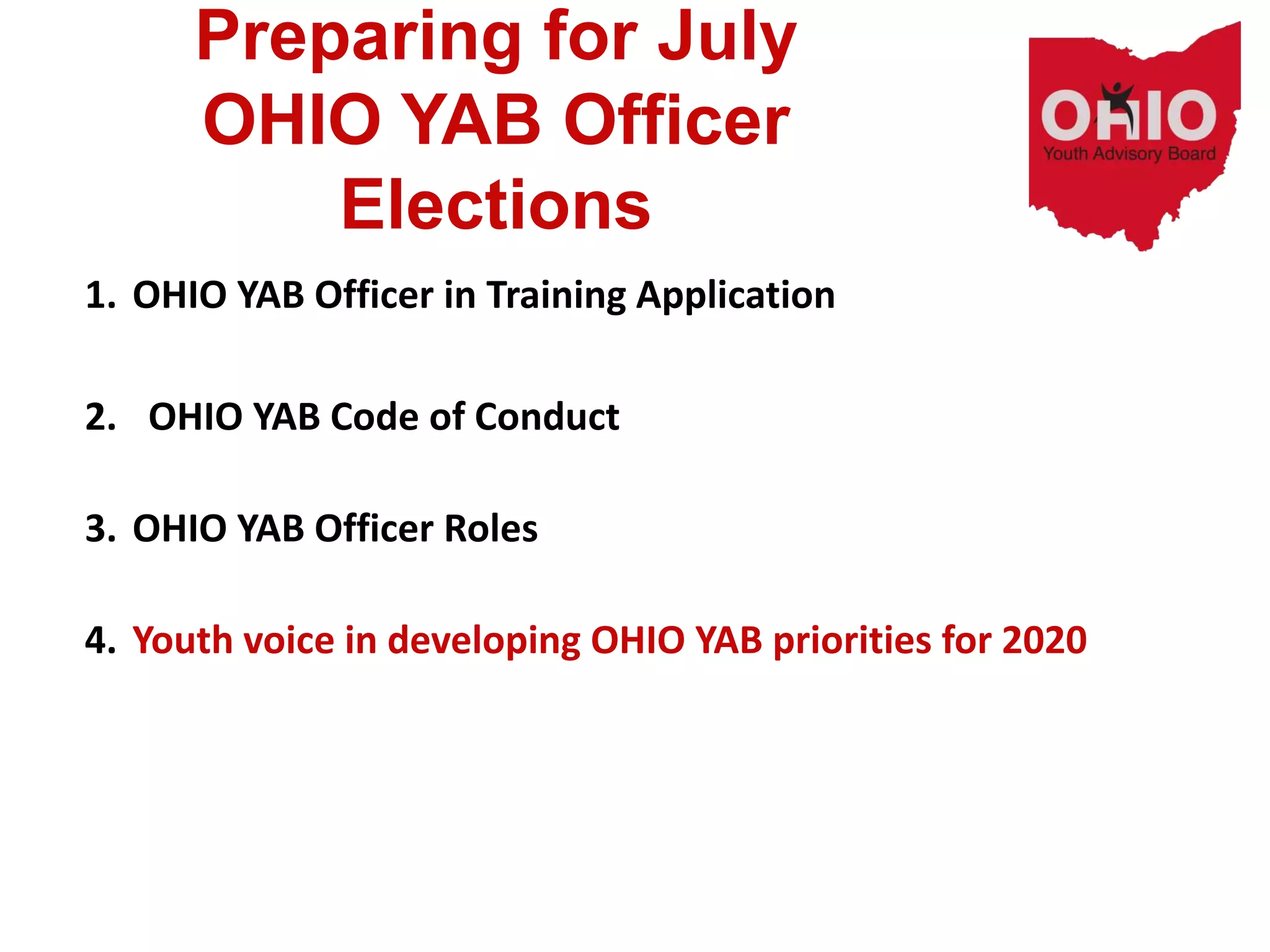 Preparing for July
OHIO YAB Officer
Elections
1. OHIO YAB Officer in Training Application
2. OHIO YAB Code of Conduct
3. OHIO YAB Officer Roles
4. Youth voice in developing OHIO YAB priorities for 2020