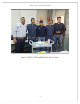 Informe Final de Prácticas Profesionales
33
Imagen 5: Celebración del cumpleaños del Ing. Belizmar Ramos.
 