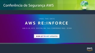 © 2018, Amazon Web Services, Inc. or its Affiliates. All rights reserved.
Conferência de Segurança AWS
 